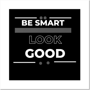 Be smart look Good Posters and Art